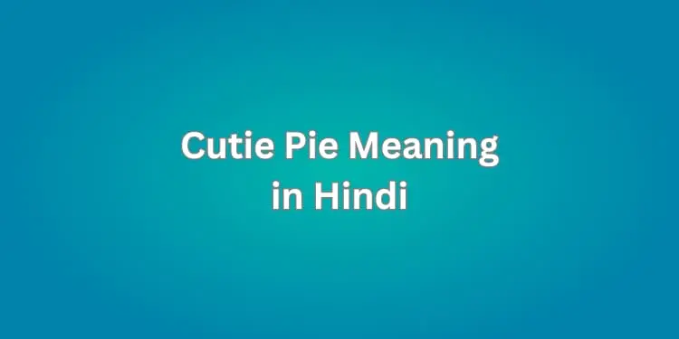 Cutie Pie Meaning in Hindi